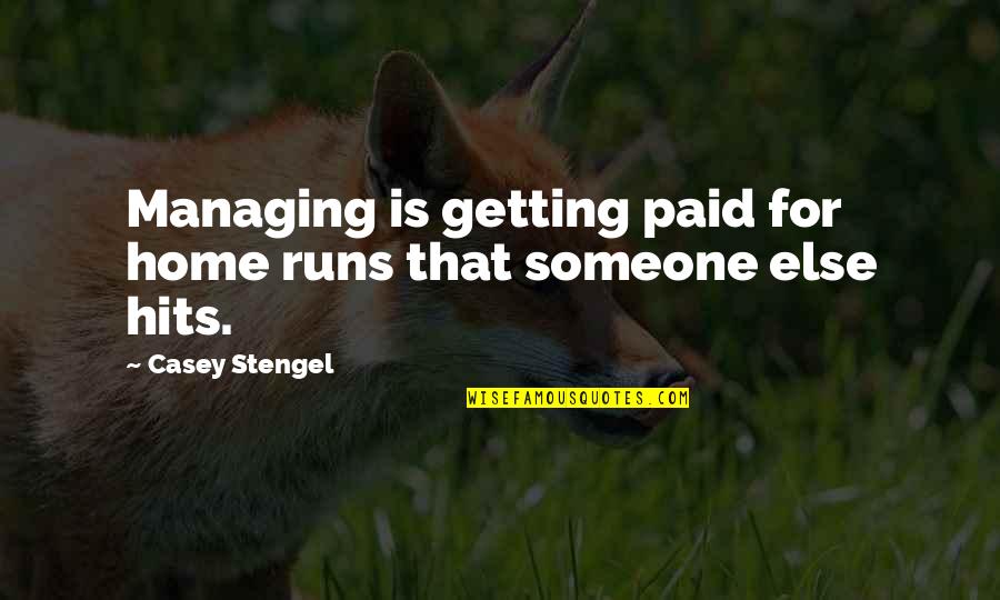 Stengel Quotes By Casey Stengel: Managing is getting paid for home runs that
