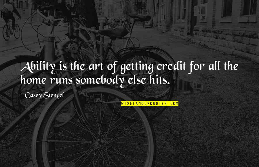 Stengel Quotes By Casey Stengel: Ability is the art of getting credit for