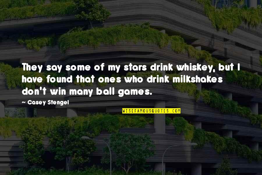 Stengel Quotes By Casey Stengel: They say some of my stars drink whiskey,