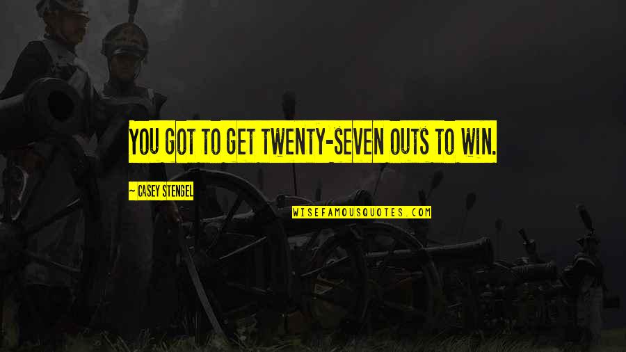 Stengel Quotes By Casey Stengel: You got to get twenty-seven outs to win.