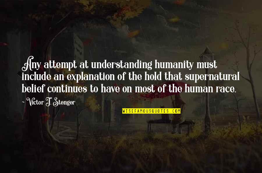Stenger And Stenger Quotes By Victor J. Stenger: Any attempt at understanding humanity must include an Stenger And Stenger Quotes By Victor J. Stenger: Any attempt at understanding humanity must include an
