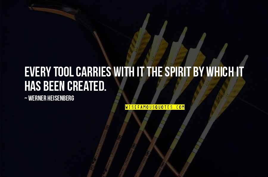 Stenhouse Racing Quotes By Werner Heisenberg: Every tool carries with it the spirit by