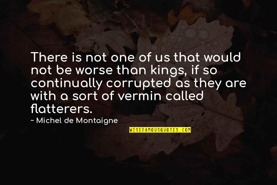 Stenke Miniatures Quotes By Michel De Montaigne: There is not one of us that would