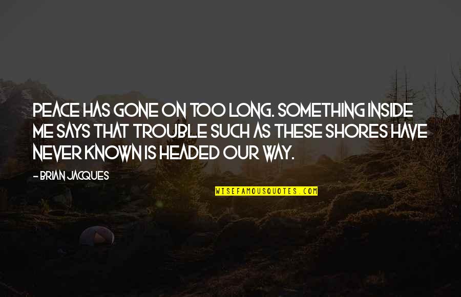 Stenken Quotes By Brian Jacques: Peace has gone on too long. Something inside Stenken Quotes By Brian Jacques: Peace has gone on too long. Something inside