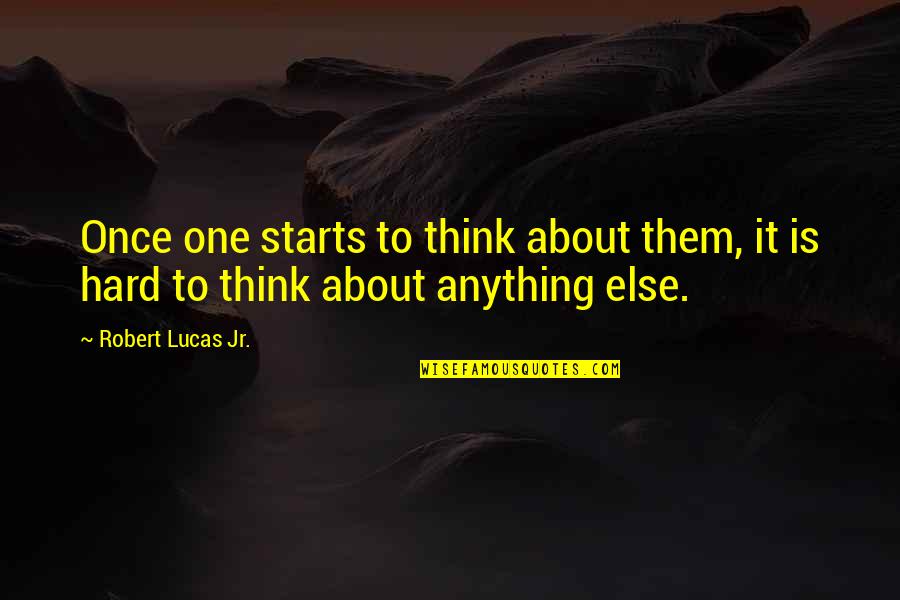 Stenken Quotes By Robert Lucas Jr.: Once one starts to think about them, it