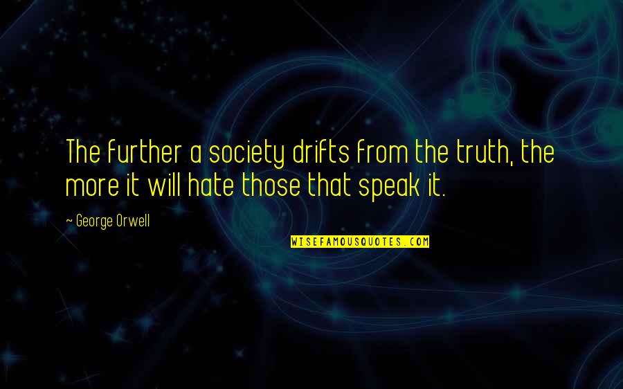 Stenli Lauer Quotes By George Orwell: The further a society drifts from the truth,