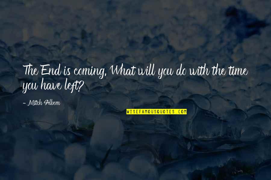 Stenli Lauer Quotes By Mitch Albom: The End is coming. What will you do