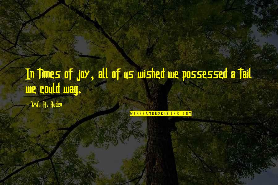 Stenli Lauer Quotes By W. H. Auden: In times of joy, all of us wished
