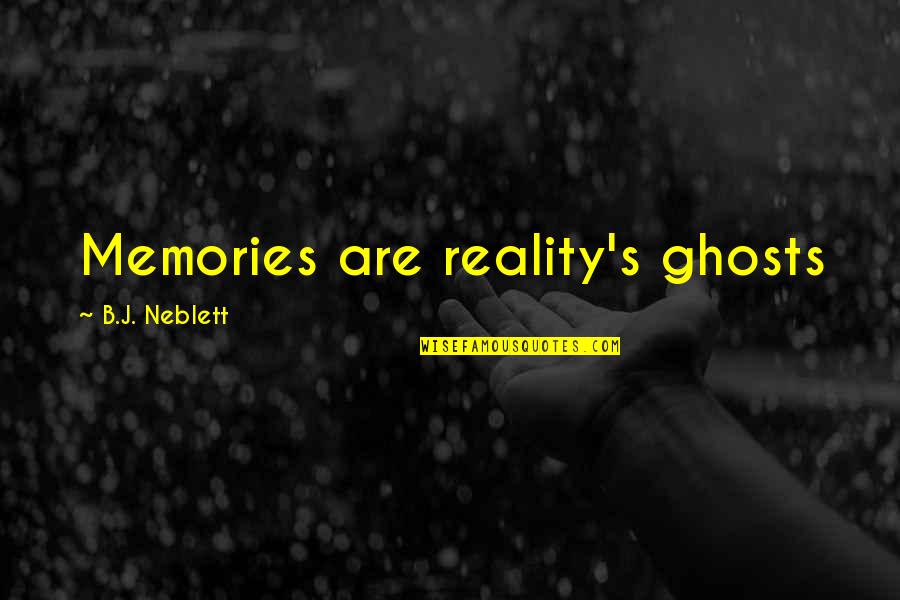 Stenli Yarn Quotes By B.J. Neblett: Memories are reality's ghosts Stenli Yarn Quotes By B.J. Neblett: Memories are reality's ghosts