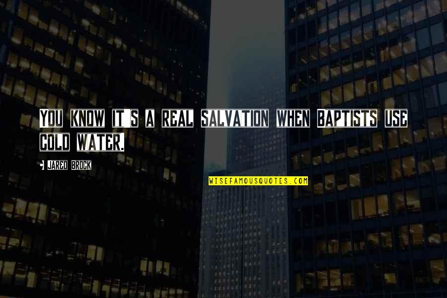 Stenli Yarn Quotes By Jared Brock: You know it's a real salvation when Baptists
