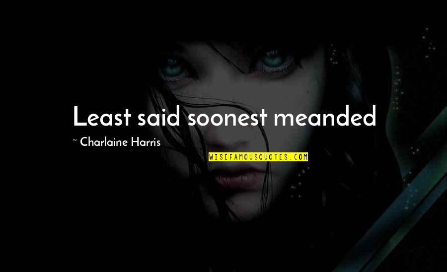 Stenlis Quotes By Charlaine Harris: Least said soonest meanded