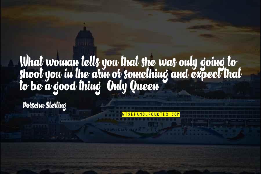 Stenlunds Quotes By Porscha Sterling: What woman tells you that she was only