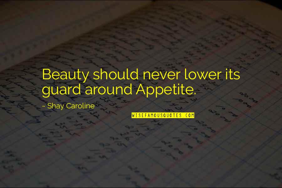 Stenmark Skier Quotes By Shay Caroline: Beauty should never lower its guard around Appetite. Stenmark Skier Quotes By Shay Caroline: Beauty should never lower its guard around Appetite.
