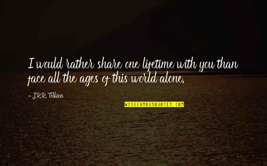 Stenmark Skiing Quotes By J.R.R. Tolkien: I would rather share one lifetime with you Stenmark Skiing Quotes By J.R.R. Tolkien: I would rather share one lifetime with you