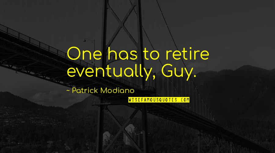 Stenner 85mhp17 Quotes By Patrick Modiano: One has to retire eventually, Guy.