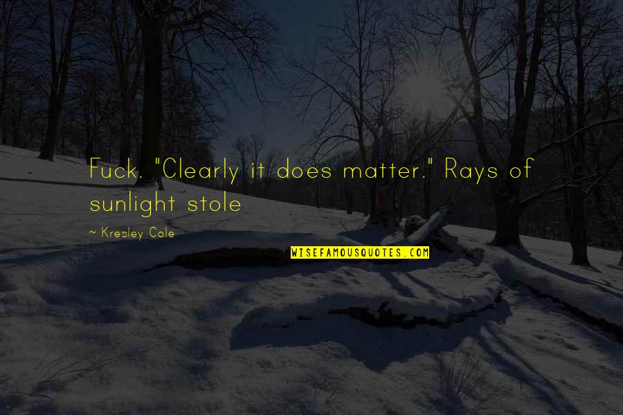 Stenner Glen Quotes By Kresley Cole: Fuck. "Clearly it does matter." Rays of sunlight Stenner Glen Quotes By Kresley Cole: Fuck. "Clearly it does matter." Rays of sunlight