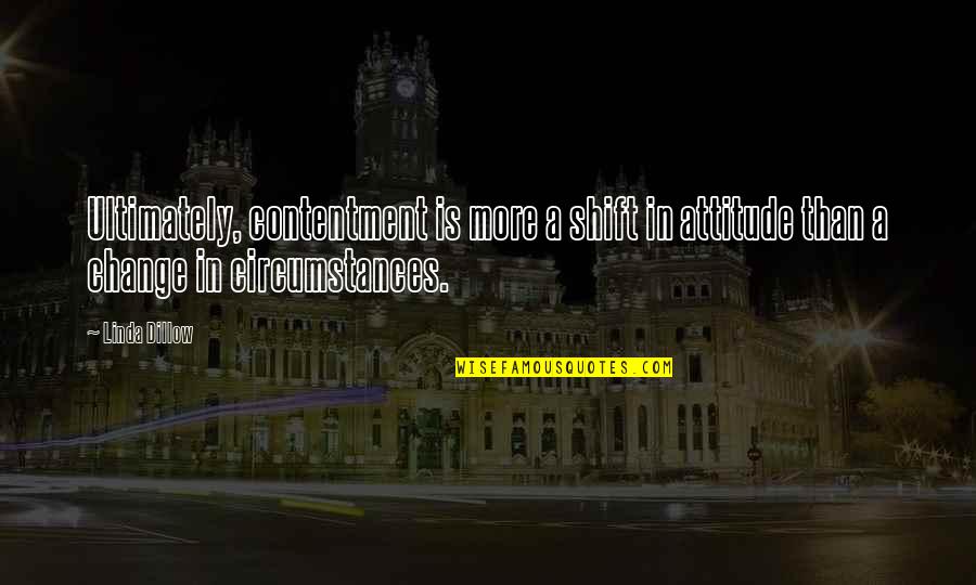Stenner Glen Quotes By Linda Dillow: Ultimately, contentment is more a shift in attitude