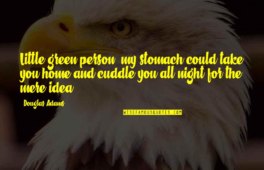 Stennis International Airport Quotes By Douglas Adams: Little green person, my stomach could take you