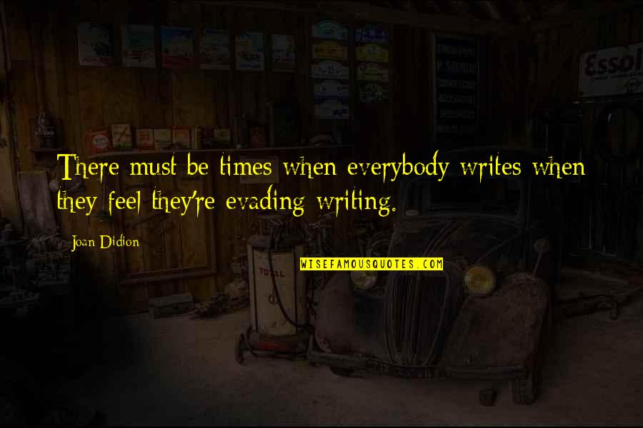 Stenographer Motivational Quotes By Joan Didion: There must be times when everybody writes when