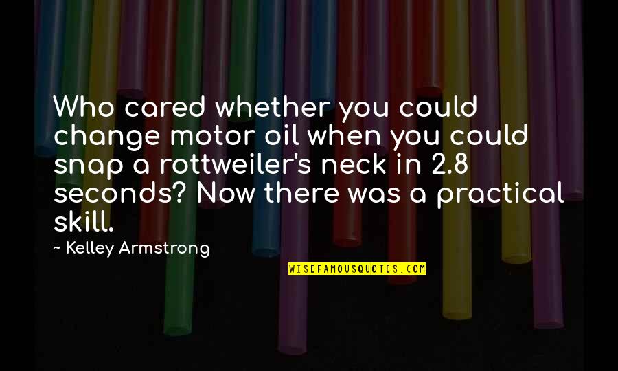 Stenography Quotes By Kelley Armstrong: Who cared whether you could change motor oil