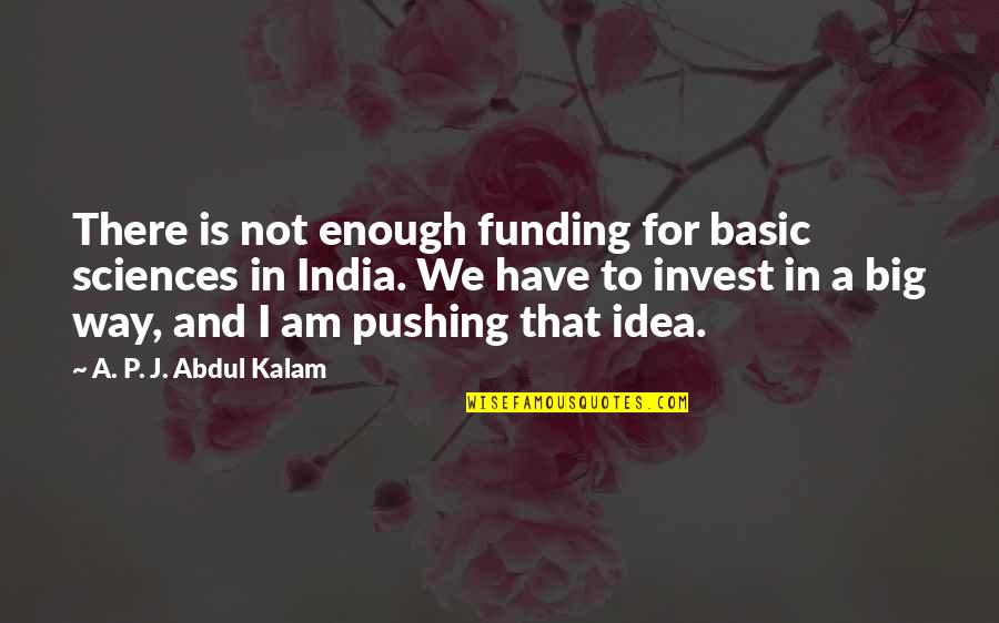 Stenosis Quotes By A. P. J. Abdul Kalam: There is not enough funding for basic sciences