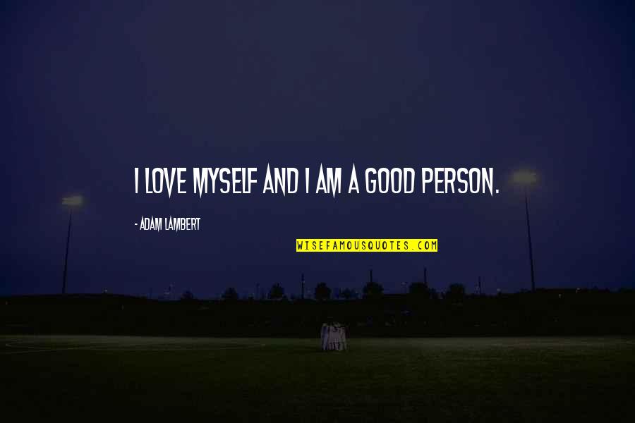 Stens Lawn Quotes By Adam Lambert: I love myself and I am a good