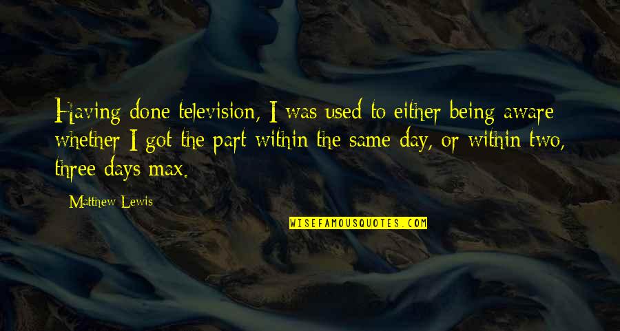 Stens Mower Quotes By Matthew Lewis: Having done television, I was used to either Stens Mower Quotes By Matthew Lewis: Having done television, I was used to either