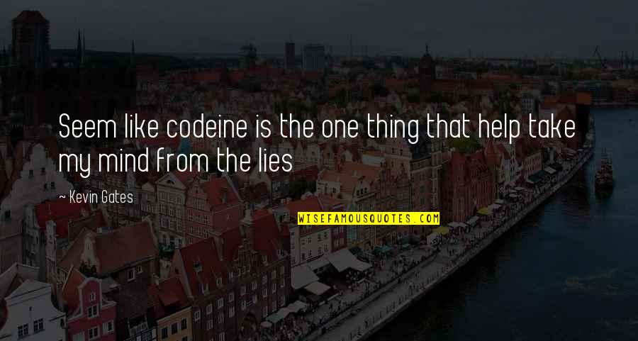 Stensgard Enderlin Quotes By Kevin Gates: Seem like codeine is the one thing that