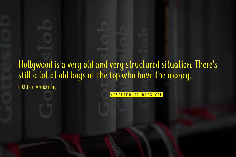 Stensrud Lodge Quotes By Gillian Armstrong: Hollywood is a very old and very structured Stensrud Lodge Quotes By Gillian Armstrong: Hollywood is a very old and very structured