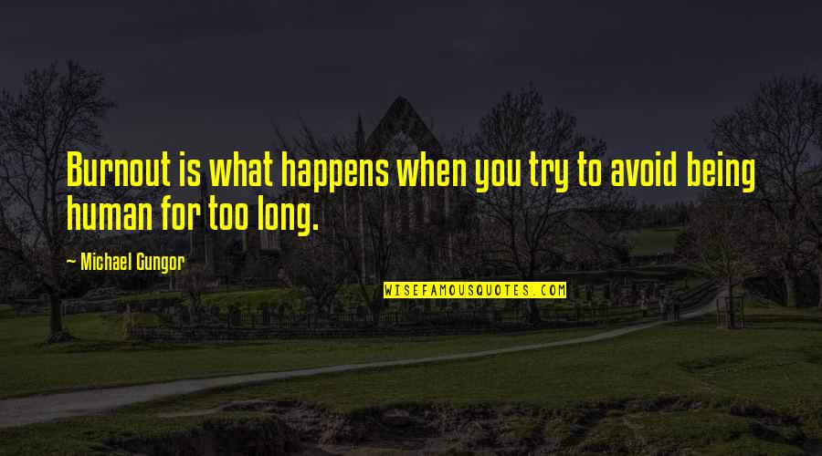 Stensrud Lodge Quotes By Michael Gungor: Burnout is what happens when you try to