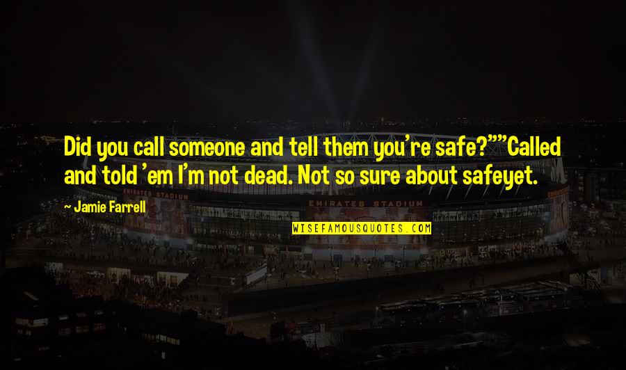 Stenta Group Quotes By Jamie Farrell: Did you call someone and tell them you're Stenta Group Quotes By Jamie Farrell: Did you call someone and tell them you're