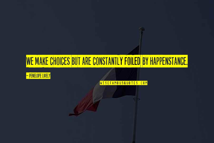 Stentofon Quotes By Penelope Lively: We make choices but are constantly foiled by