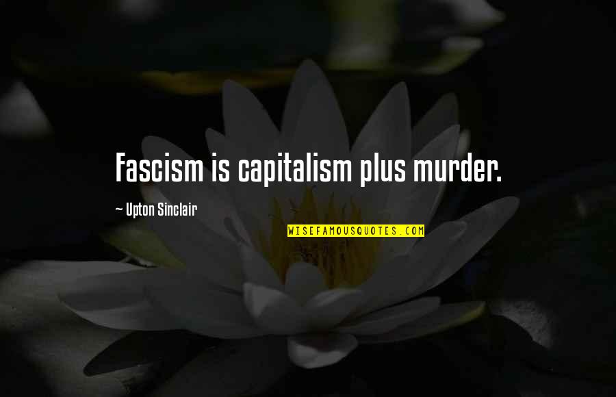 Stentofon Quotes By Upton Sinclair: Fascism is capitalism plus murder.