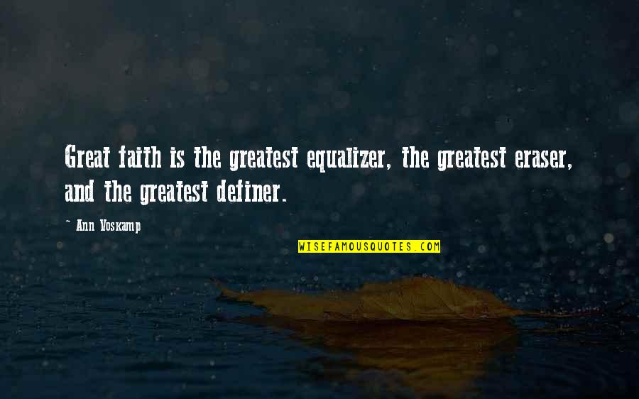 Stentorian Origin Quotes By Ann Voskamp: Great faith is the greatest equalizer, the greatest