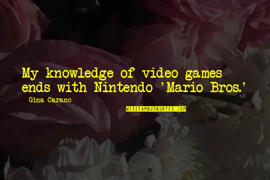 Stentorian Origin Quotes By Gina Carano: My knowledge of video games ends with Nintendo