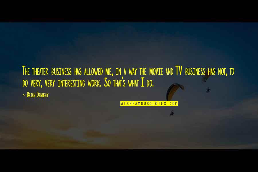 Stentors Quotes By Brian Dennehy: The theater business has allowed me, in a Stentors Quotes By Brian Dennehy: The theater business has allowed me, in a