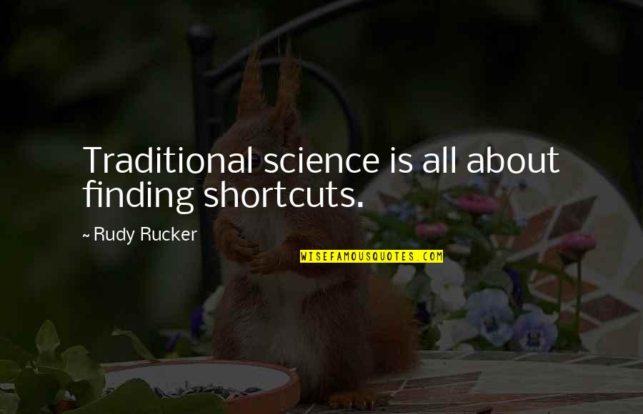 Stentzel Quotes By Rudy Rucker: Traditional science is all about finding shortcuts.