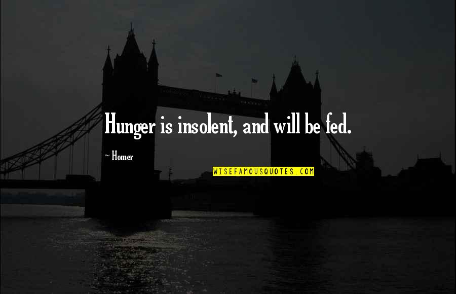 Stenvick Painting Quotes By Homer: Hunger is insolent, and will be fed.