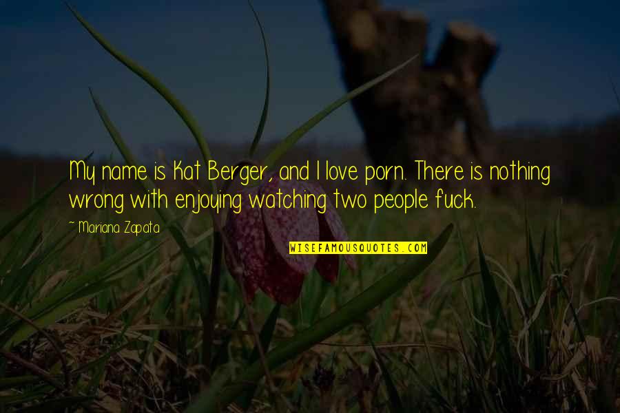 Stenzel Quotes By Mariana Zapata: My name is Kat Berger, and I love Stenzel Quotes By Mariana Zapata: My name is Kat Berger, and I love