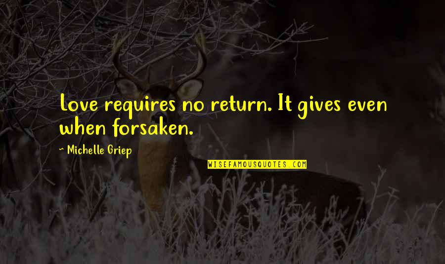 Steopa Quotes By Michelle Griep: Love requires no return. It gives even when Steopa Quotes By Michelle Griep: Love requires no return. It gives even when