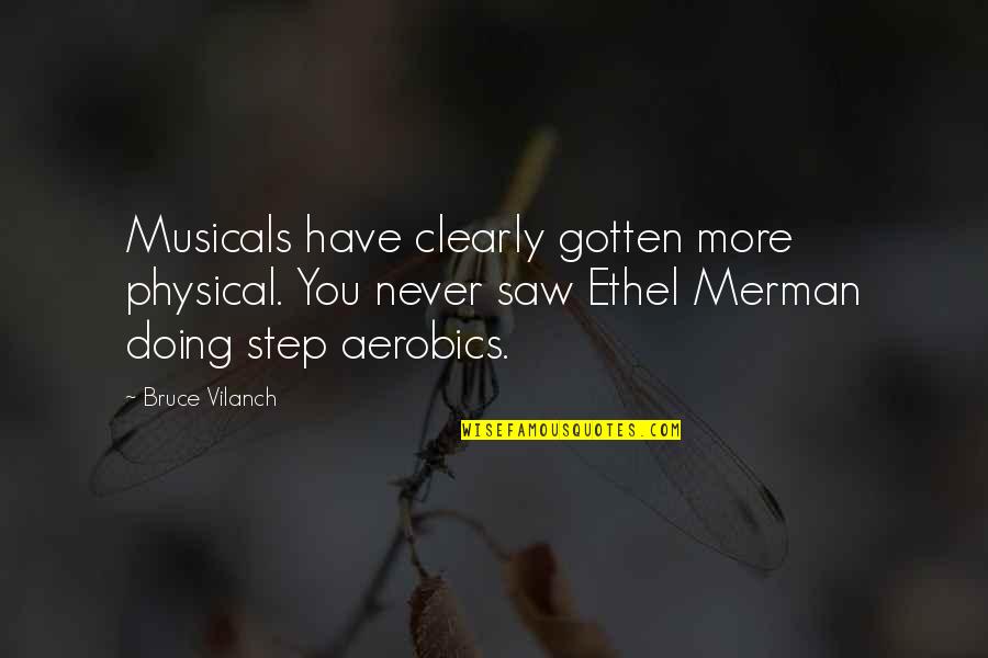 Step Aerobic Quotes By Bruce Vilanch: Musicals have clearly gotten more physical. You never Step Aerobic Quotes By Bruce Vilanch: Musicals have clearly gotten more physical. You never