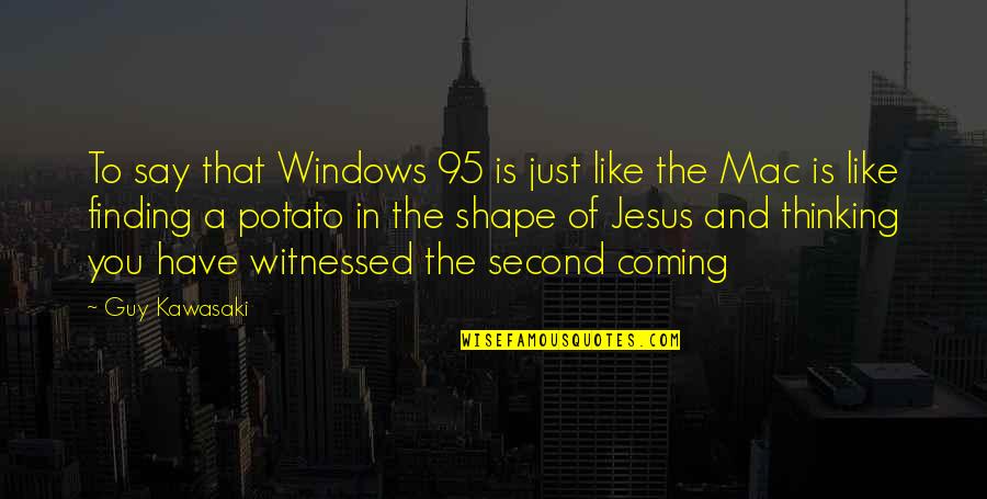 Step Aerobic Quotes By Guy Kawasaki: To say that Windows 95 is just like
