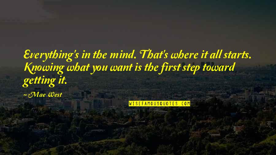 Step All In Quotes By Mae West: Everything's in the mind. That's where it all