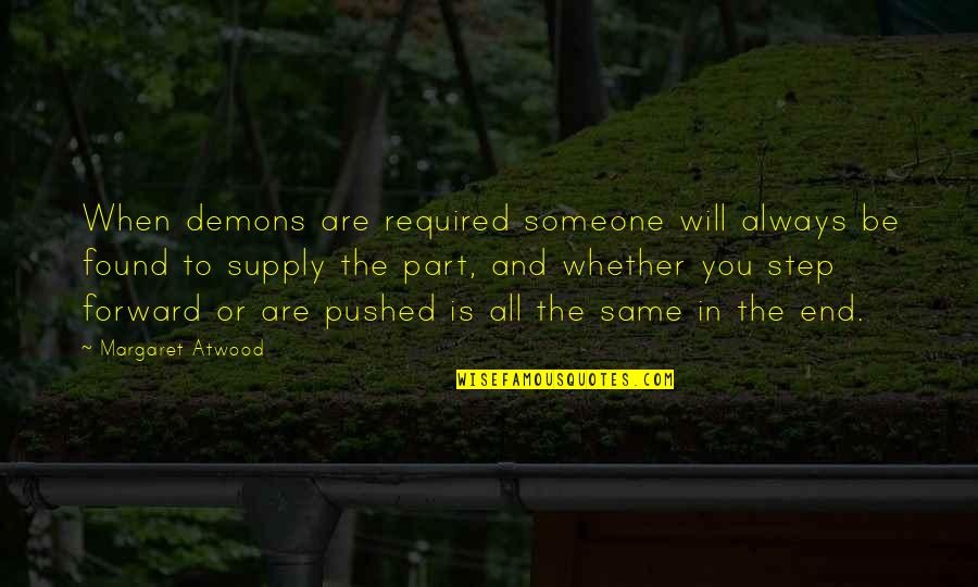 Step All In Quotes By Margaret Atwood: When demons are required someone will always be