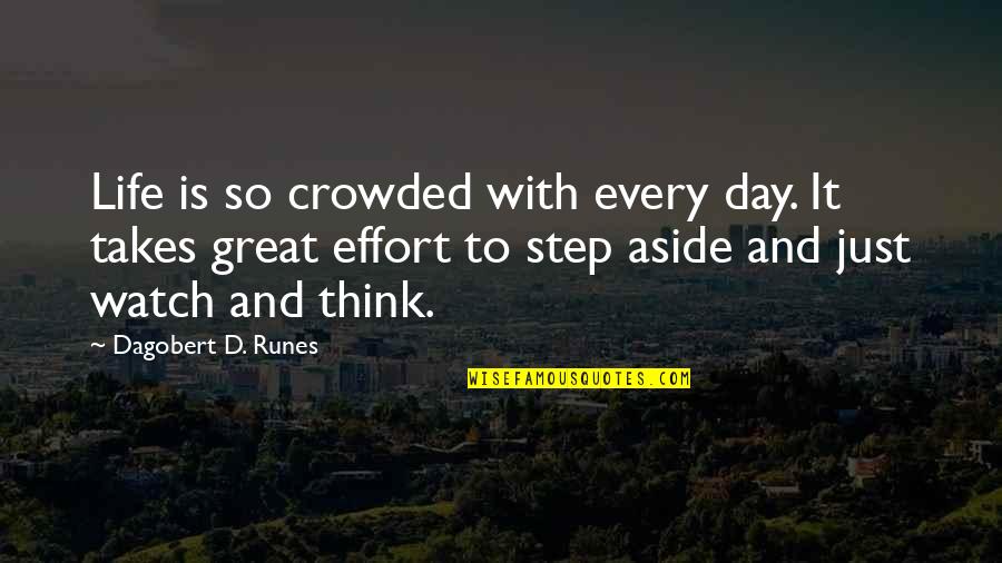 Step Aside Quotes By Dagobert D. Runes: Life is so crowded with every day. It