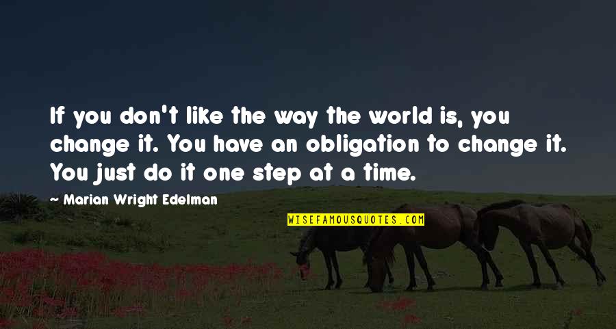 Step At A Time Quotes By Marian Wright Edelman: If you don't like the way the world