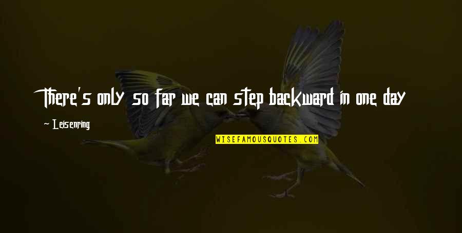 Step Backward Quotes By Leisenring: There's only so far we can step backward