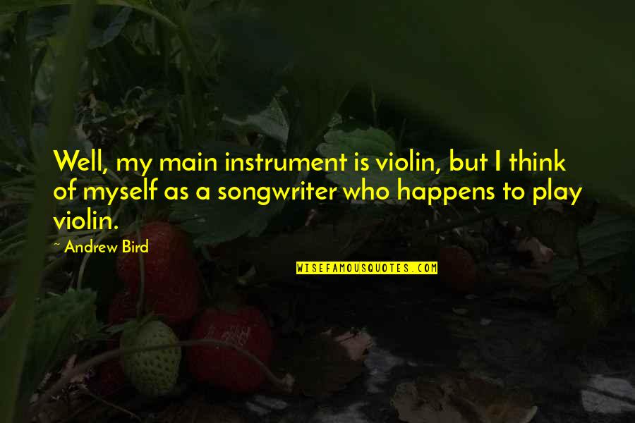 Step Brothers Brennan Singing Quotes By Andrew Bird: Well, my main instrument is violin, but I