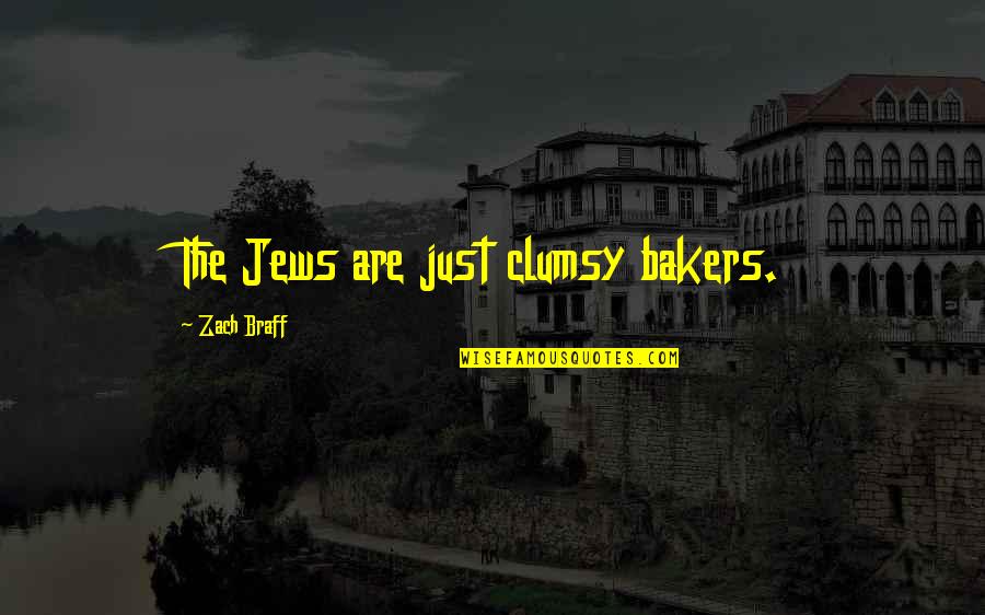 Step Brothers Prestige Worldwide Quote Quotes By Zach Braff: The Jews are just clumsy bakers. Step Brothers Prestige Worldwide Quote Quotes By Zach Braff: The Jews are just clumsy bakers.