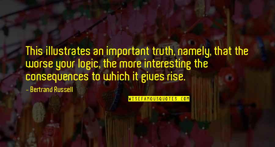 Step Brothers Rob Riggle Quotes By Bertrand Russell: This illustrates an important truth, namely, that the Step Brothers Rob Riggle Quotes By Bertrand Russell: This illustrates an important truth, namely, that the